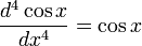 \frac{d^4 \cos x}{dx^4} = \cos x